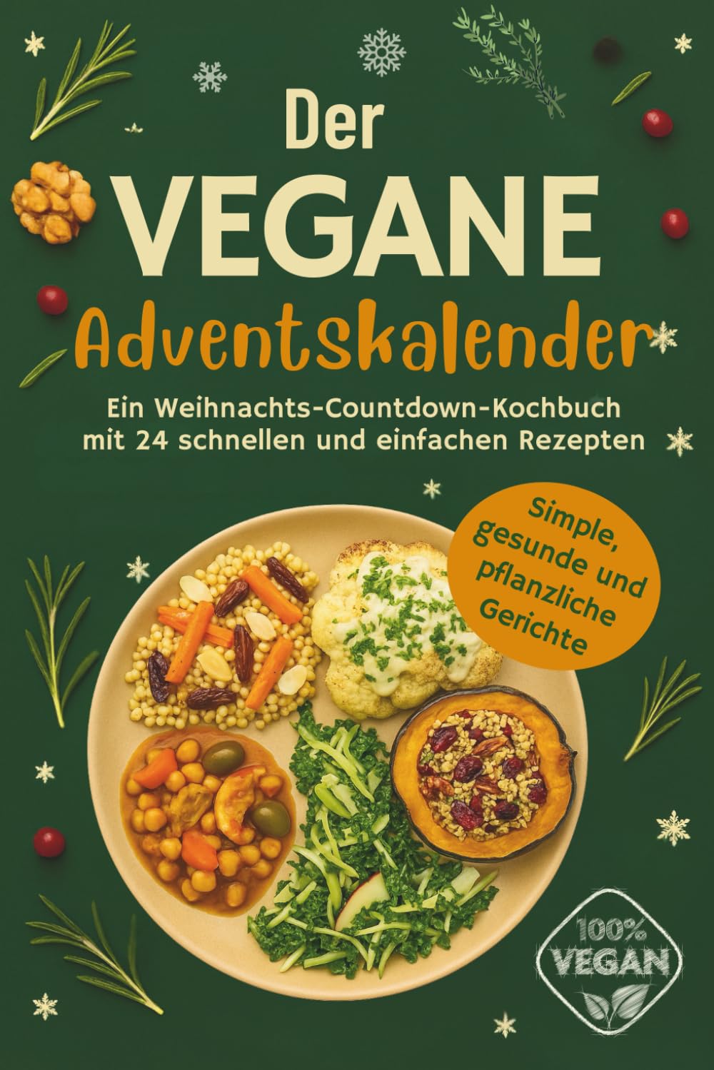 Der Vegane Adventskalender: Simple, gesunde und pflanzliche Gerichte für die Festtage | Ein Weihnachts-Countdown Kochbuch mit 24 schnellen und einfachen Rezepten Health, Nutrition & Fitness