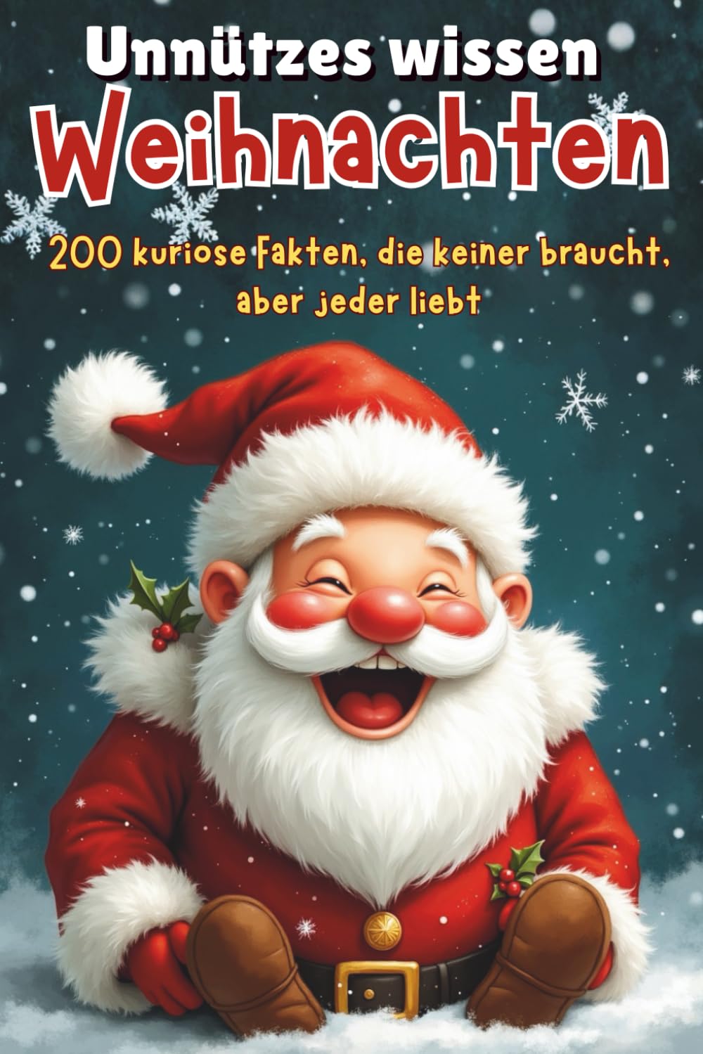 Unnützes Wissen Weihnachten: 200 kuriose Fakten, die keiner braucht, aber jeder liebt | Kuriose Fakten | Witzige Geschichten | Geschenkidee | Weihnachtshumor Lifestyle
