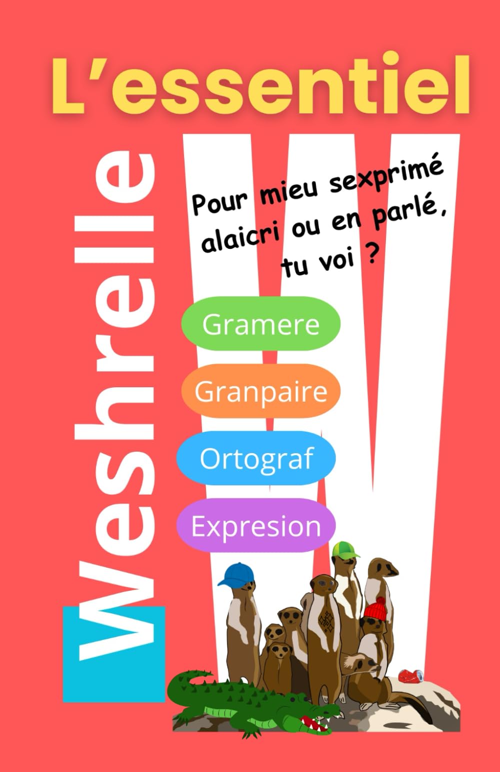 LE WESHRELLE - L'essentiel: Pour mieu sexprimé alaicri ou en parlé, tu voi ? Books