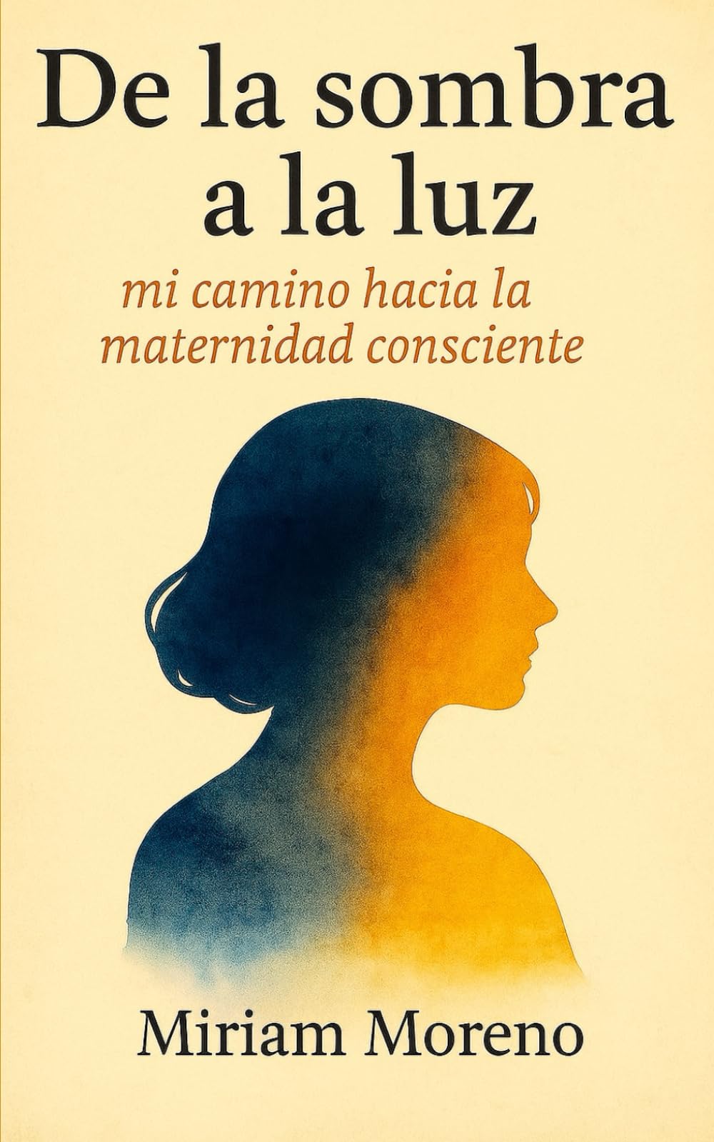 DE LA SOMBRA A LA LUZ: MI CAMINO HACIA LA MATERNIDAD CONSCIENTE Business, Finance & Career