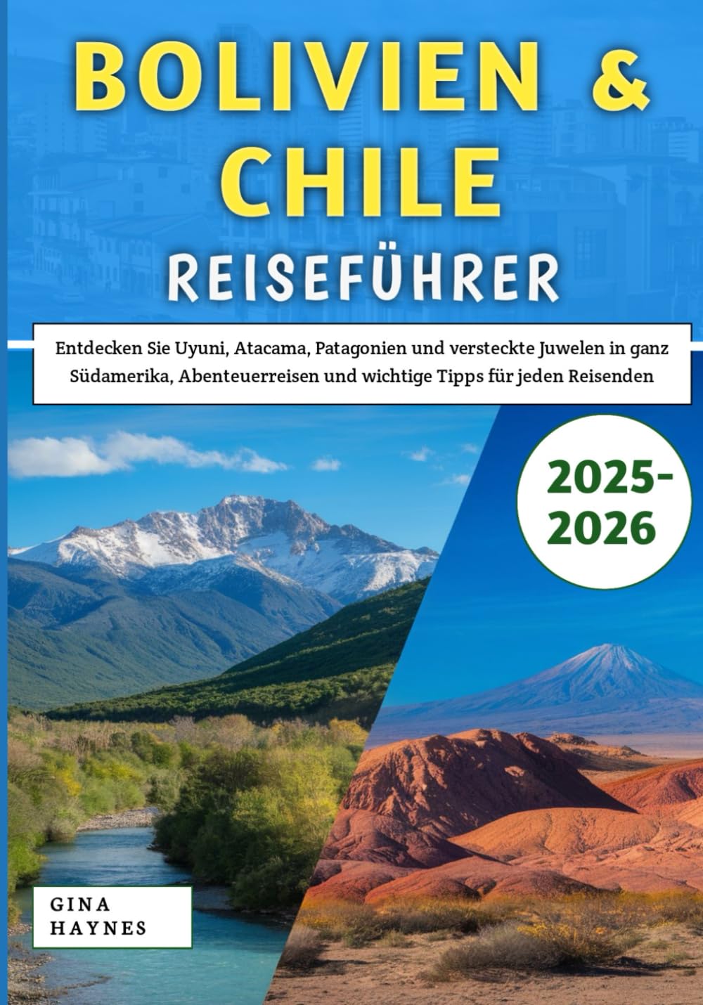 Bolivien & Chile Reiseführer 2025–2026: Entdecken Sie Uyuni, Atacama, Patagonien und versteckte Juwelen in ganz Südamerika, Abenteuerreisen und wichtige Tipps für jeden Reisenden Travelogues