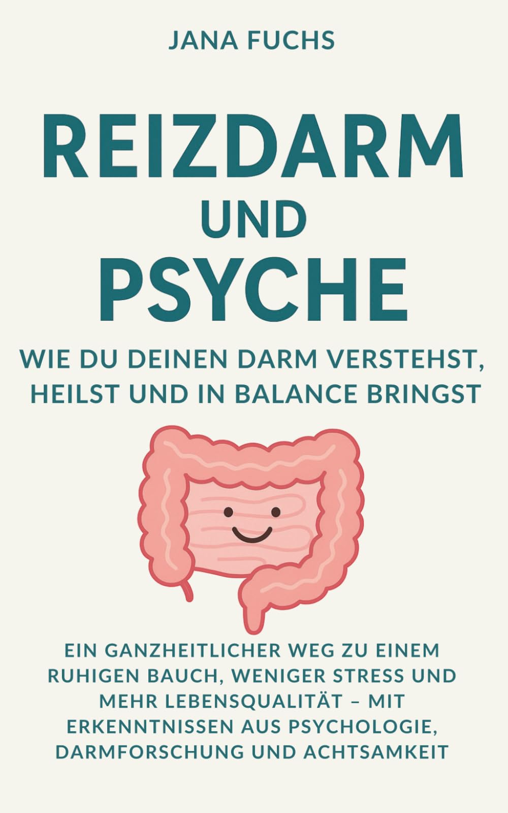 Reizdarm und Psyche – Wie du deinen Darm verstehst, heilst und in Balance bringst: Ein ganzheitlicher Weg zu einem ruhigen Bauch, weniger Stress und ... Psychologie, Darmforschung und Achtsamkeit book
