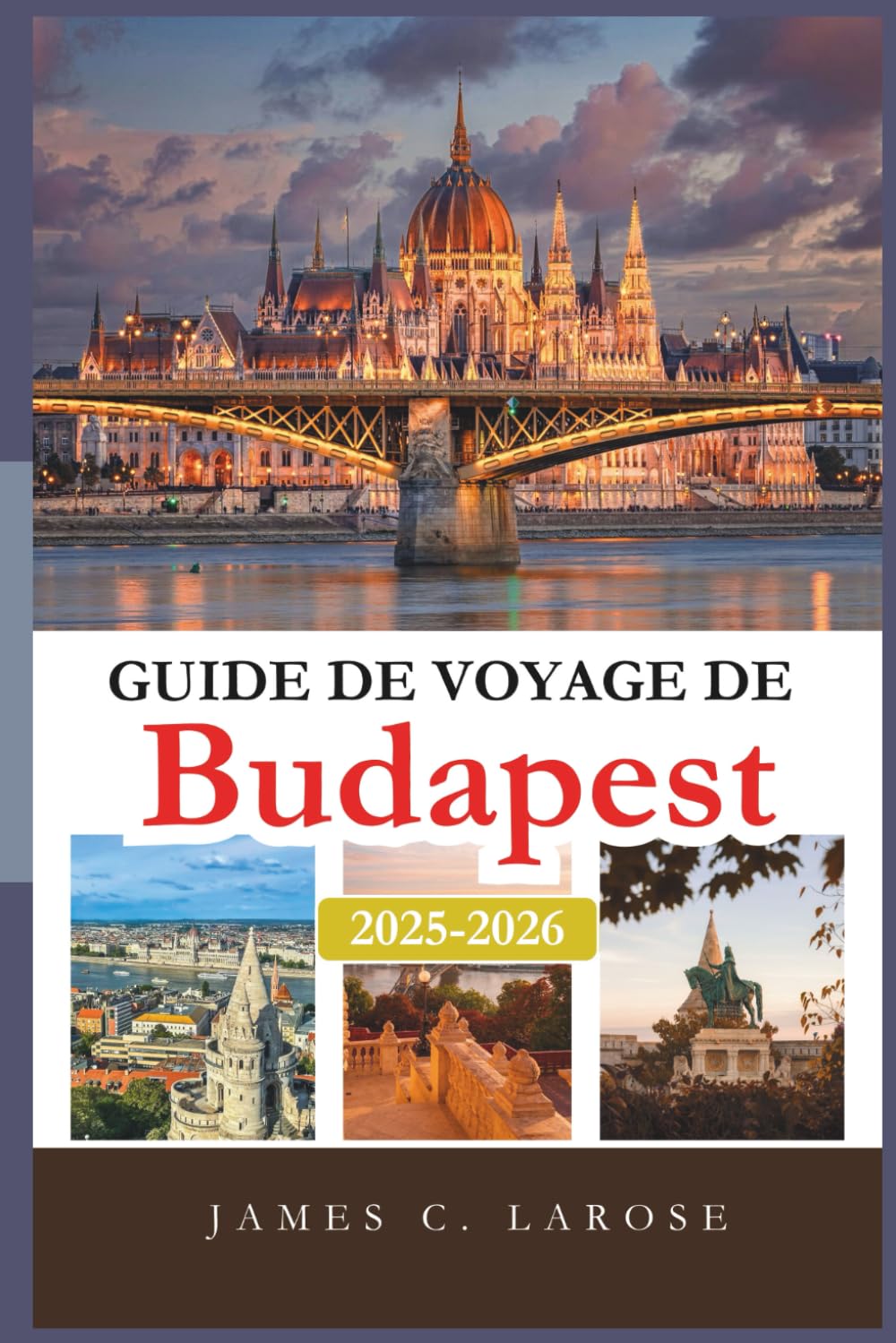 Guide de Voyage De Budapest 2025-2026: Explorez des expériences inoubliables et des conseils d’initiés pour découvrir le cœur de la Hongrie à travers ses itinéraires, restaurants et sites majeurs book