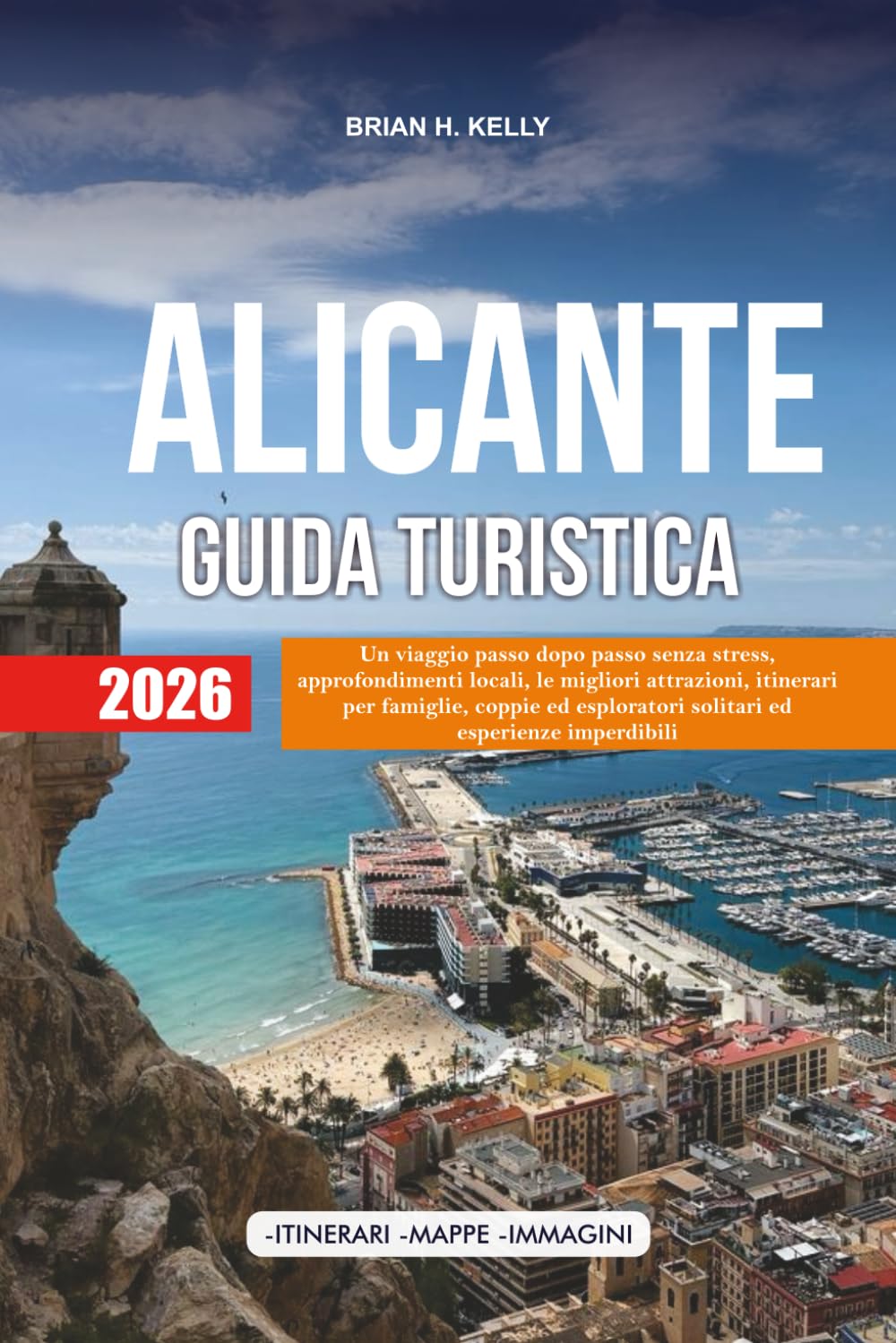 ALICANTE GUIDA TURISTICA 2026: Un viaggio passo dopo passo senza stress, approfondimenti locali, le migliori attrazioni, itinerari per famiglie, ... solitari ed esperienze imperdibili book