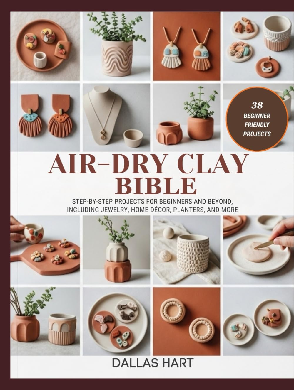 AIR-DRY CLAY BIBLE: Step-by-Step Projects for Beginners and Beyond, Including Jewelry, Home Décor, Planters, and More Hobbies & Crafts