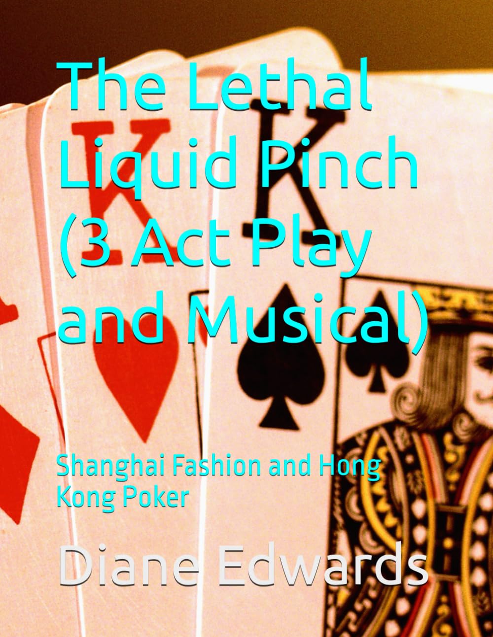 The Lethal Liquid Pinch (3 Act Play and Musical): Shanghai Fashion and Hong Kong Poker Contemporary literature