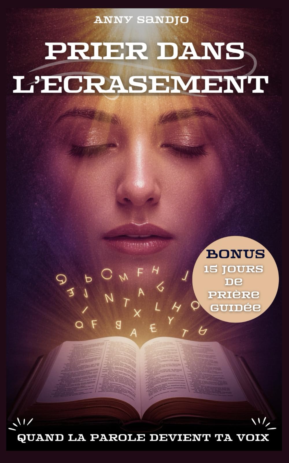 Prier dans l'écrasement, Quand la parole devient ta voix: Livre de prière et étude biblique pour les moments difficiles : un compagnon spirituel ... pour apprendre à prier dans la souffrance book