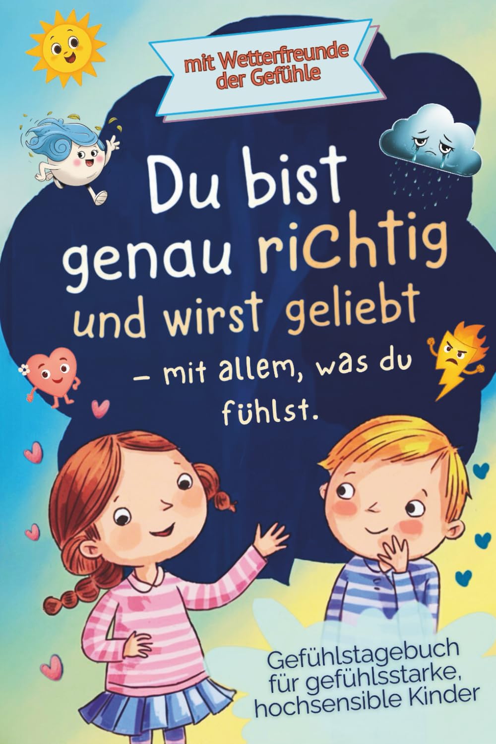 Du bist genau richtig und wirst geliebt- mit allem was du fühlst: Gefühlstagebuch für gefühlsstarke, hochsensible Kinder – Gefühlebuch mit Geschichten ... Tagebuch für Mädchen und Jungen (6–10 Jahre) Non-fiction