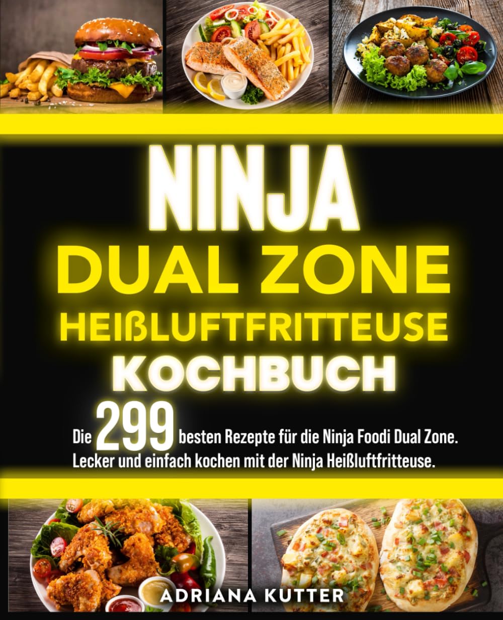 Ninja Dual Zone Heißluftfritteuse Kochbuch: Die 299 besten Rezepte für die Ninja Foodi Dual Zone. Lecker und einfach kochen mit der Ninja Heißluftfritteuse. Cooking & Enjoying