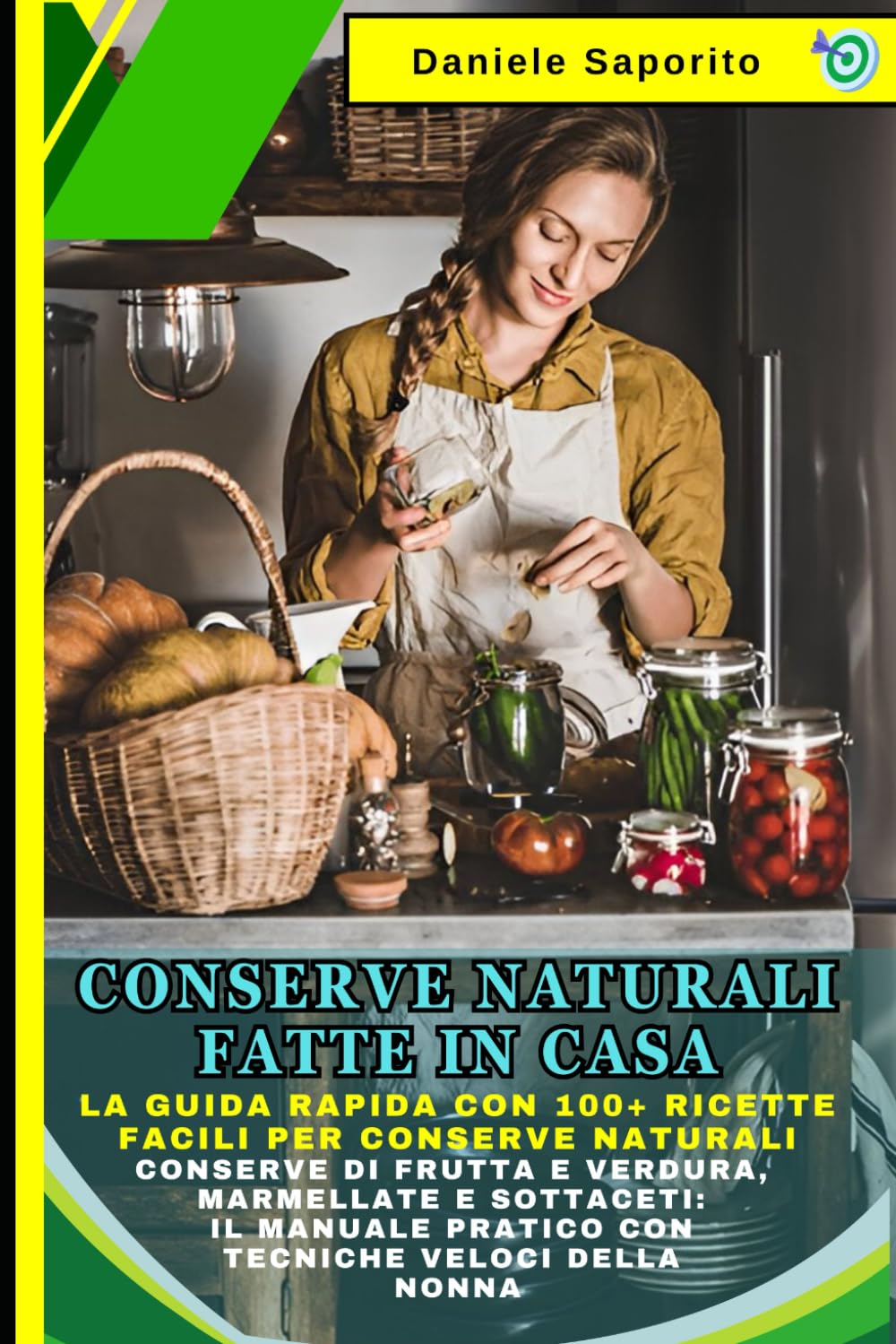 Conserve Naturali Fatte in Casa: La Guida Rapida con 100+ Ricette Facili per Conserve Naturali: Conserve di Frutta e Verdura, Marmellate e Sottaceti: Il Manuale Pratico con Tecniche Veloci della Nonna book