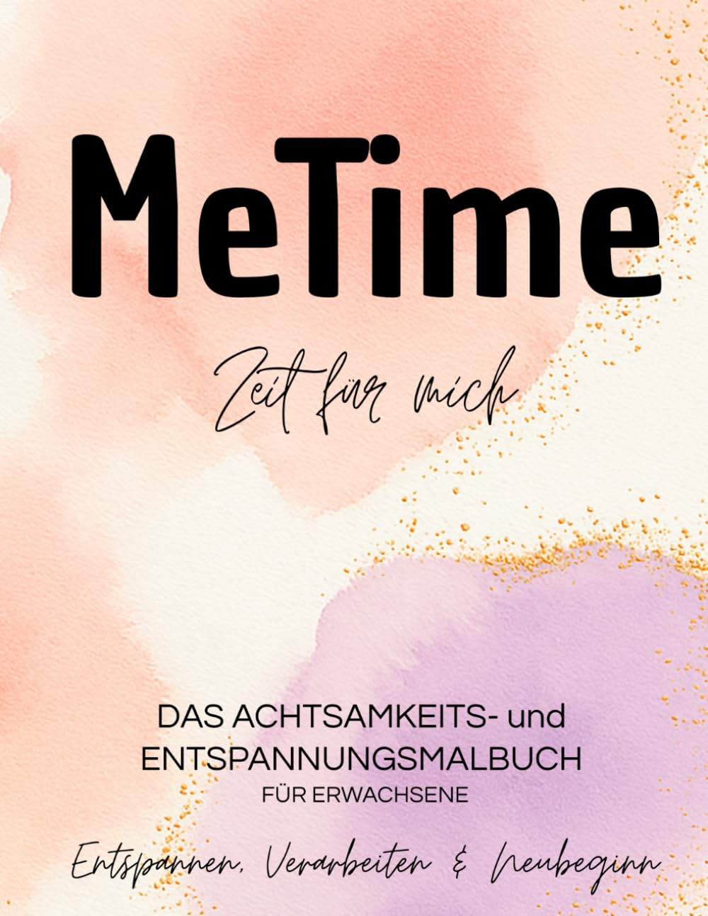 MeTime | Zeit für mich: Das Achtsamkeits- und Entspannungsmalbuch für Erwachsene – Entspannen, Verarbeiten & Neubeginn Hobbies & Crafts