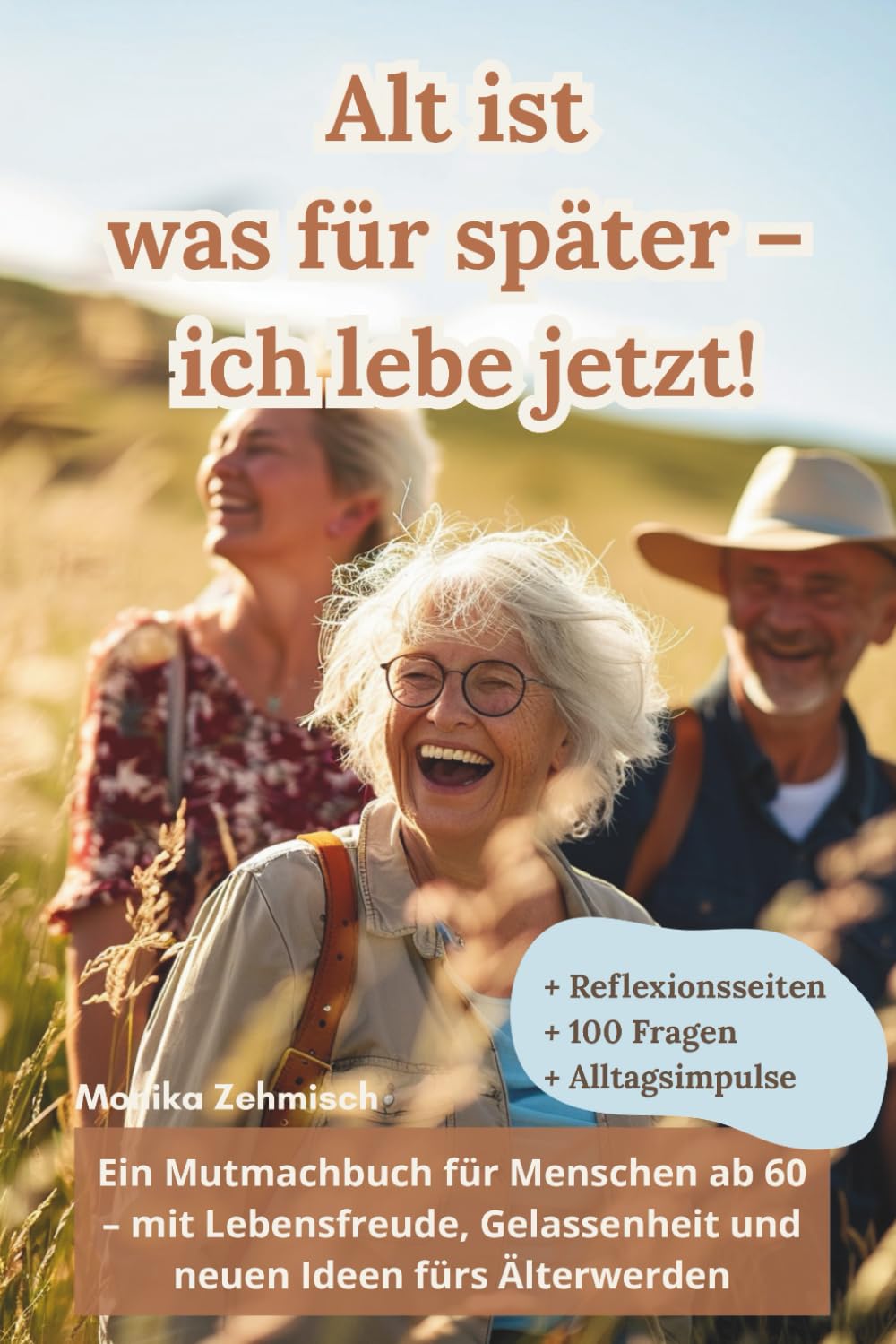 Alt ist was für später – ich lebe jetzt: Ein Mutmachbuch für Menschen ab 60 – mit Lebensfreude, Gelassenheit und neuen Ideen fürs Älterwerden Lifestyle