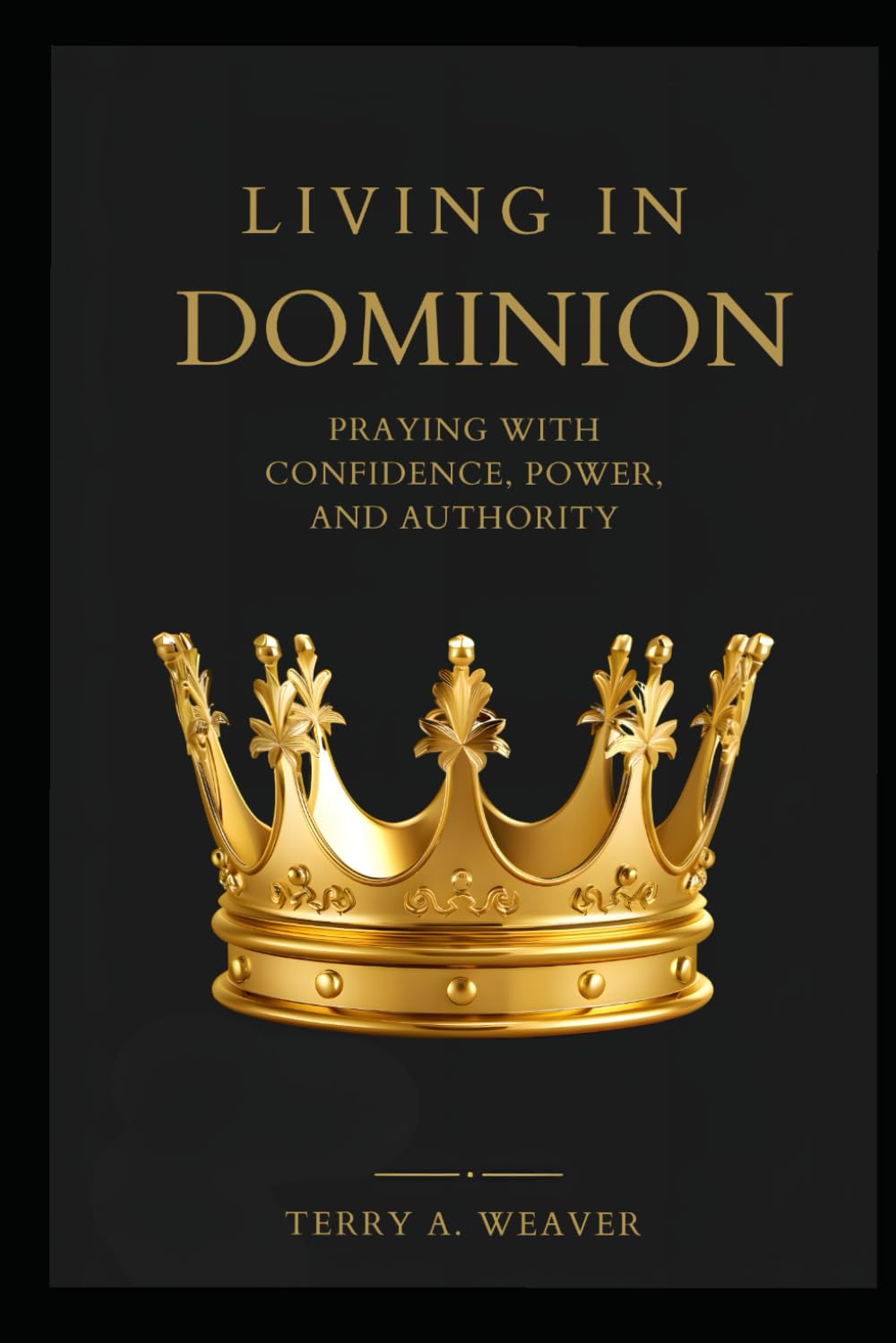 Living in Dominion: Praying with Confidence, Power and Authority Lifestyle