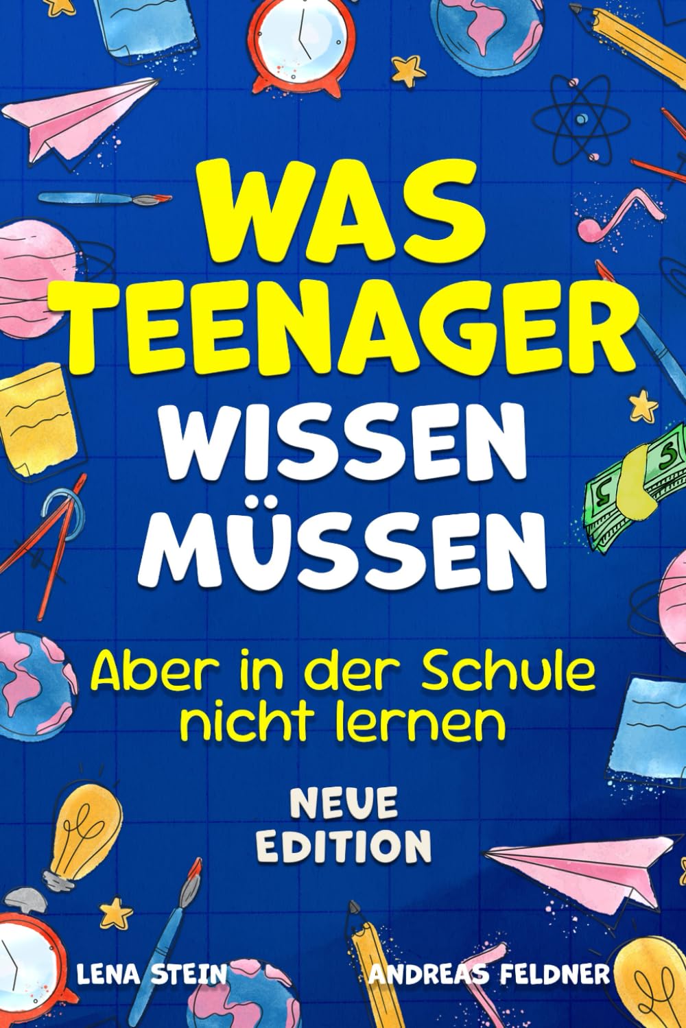 Was Teenager wissen müssen – Aber in der Schule nicht lernen: Wie man Selbstvertrauen gewinnt, Freunde findet, mit Geld umgeht, kocht, putzt und vieles mehr Education