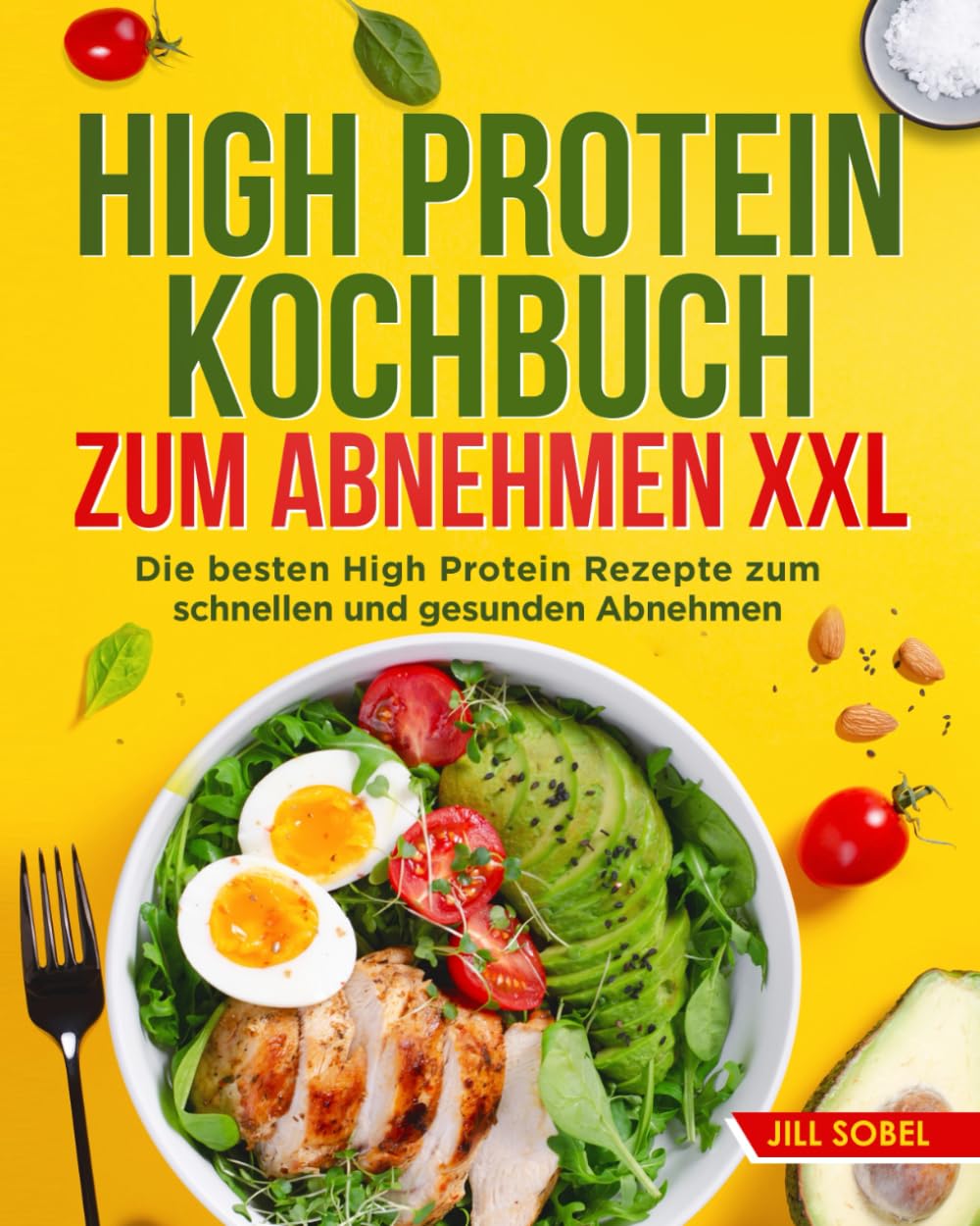 High Protein Kochbuch zum Abnehmen XXL: Die besten High Protein Rezepte zum schnellen und gesunden Abnehmen. Cooking & Enjoying