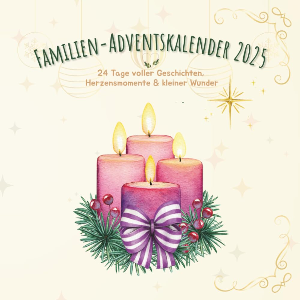 Familien-Adventskalender 2025: 24 liebevolle Tage voller Geschichten, Herzensmomente und kleiner Überraschungen für Kinder und Eltern Calendars