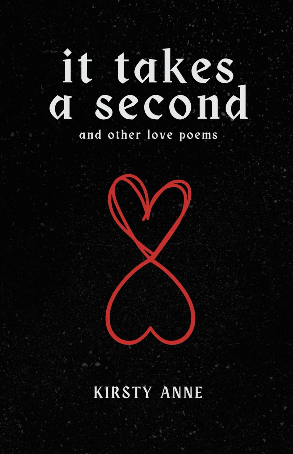It Takes A Second: Love poems, for all. Poetry