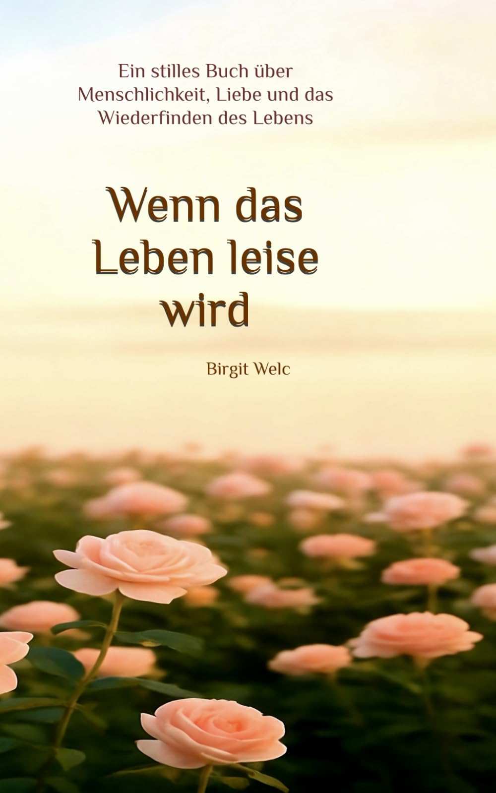 Wenn das Leben leise wird: Ein stilles Buch über Menschlichkeit, Liebe und das Wiederfinden des Lebens Lifestyle