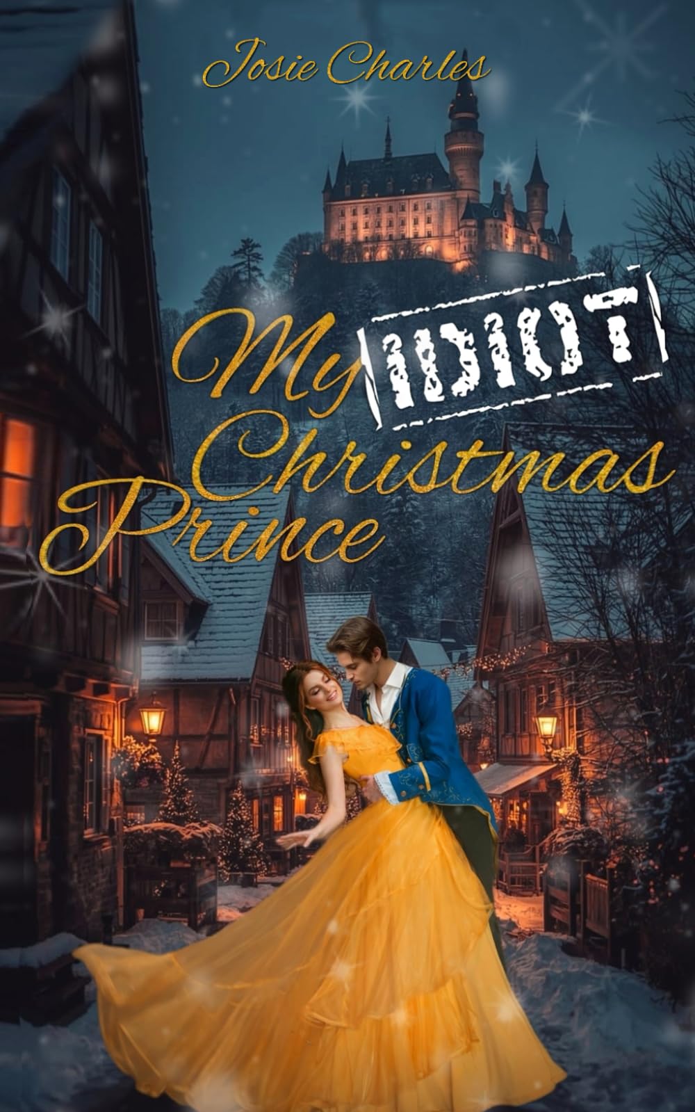 MY IDIOT CHRISTMAS PRINCE: Royaler Weihnachtsroman Contemporary Romance