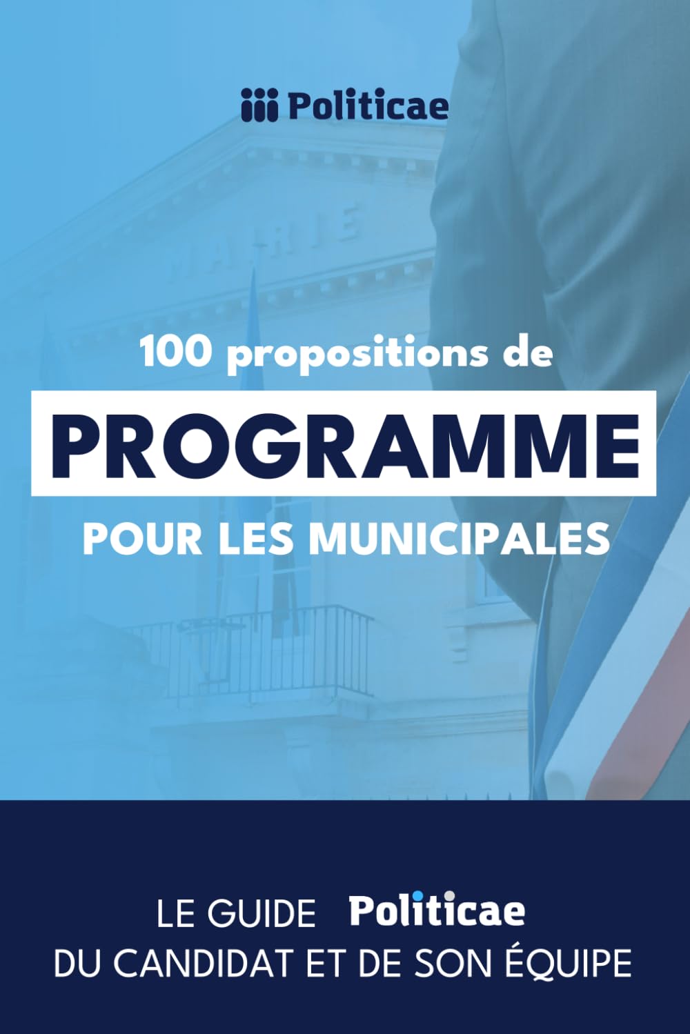 100 propositions de programme pour les municipales: Le guide Politicae du candidat et de son équipe pour les élections municipales book