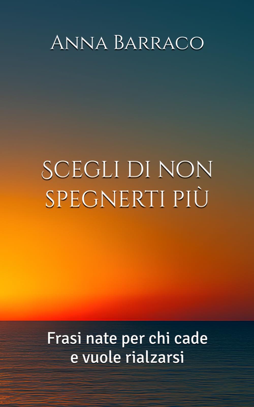 Scegli di non spegnerti più: Frasi nate per chi cade e vuole rialzarsi book