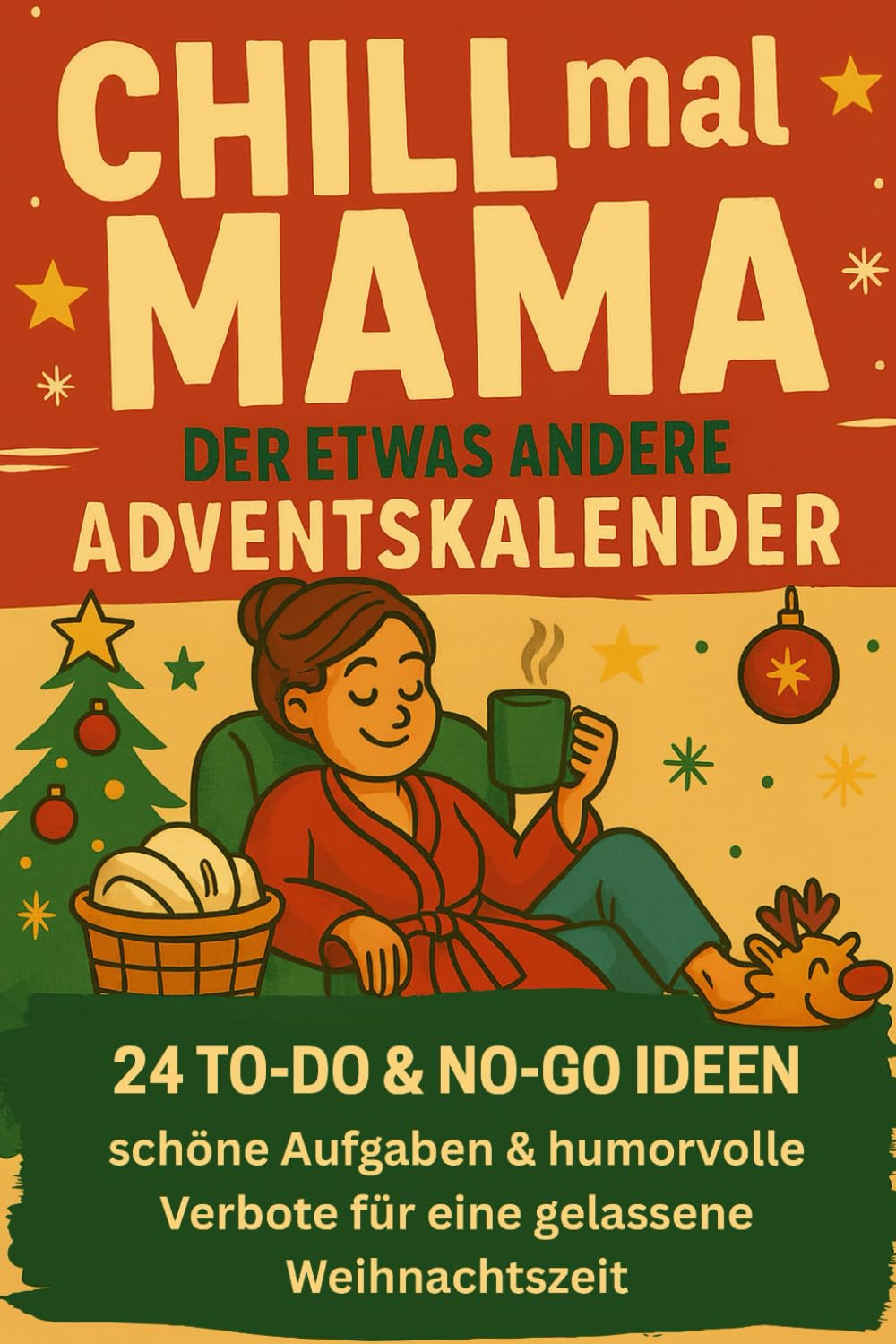 Chill mal Mama - der etwas andere Adventskalender: 24 To-do & No-go Ideen - schöne Aufgaben & humorvolle Verbote für eine gelassene Weihnachtszeit Lifestyle