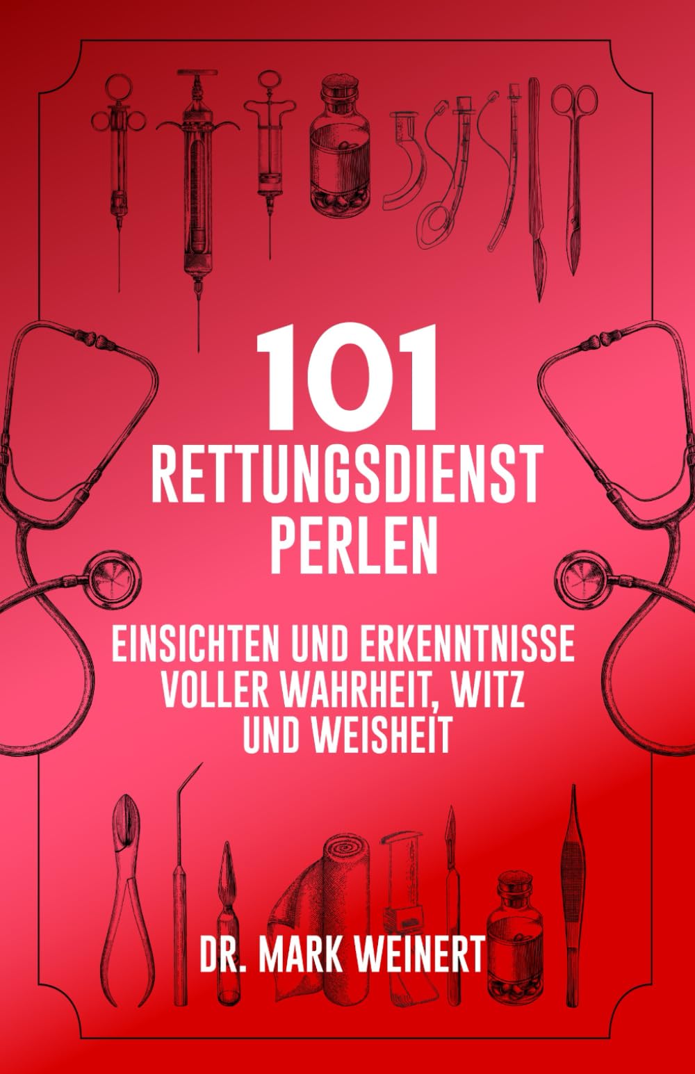 101 Rettungsdienst-Perlen: Einsichten und Erkenntnisse voller Wahrheit, Witz und Weisheit Medicine