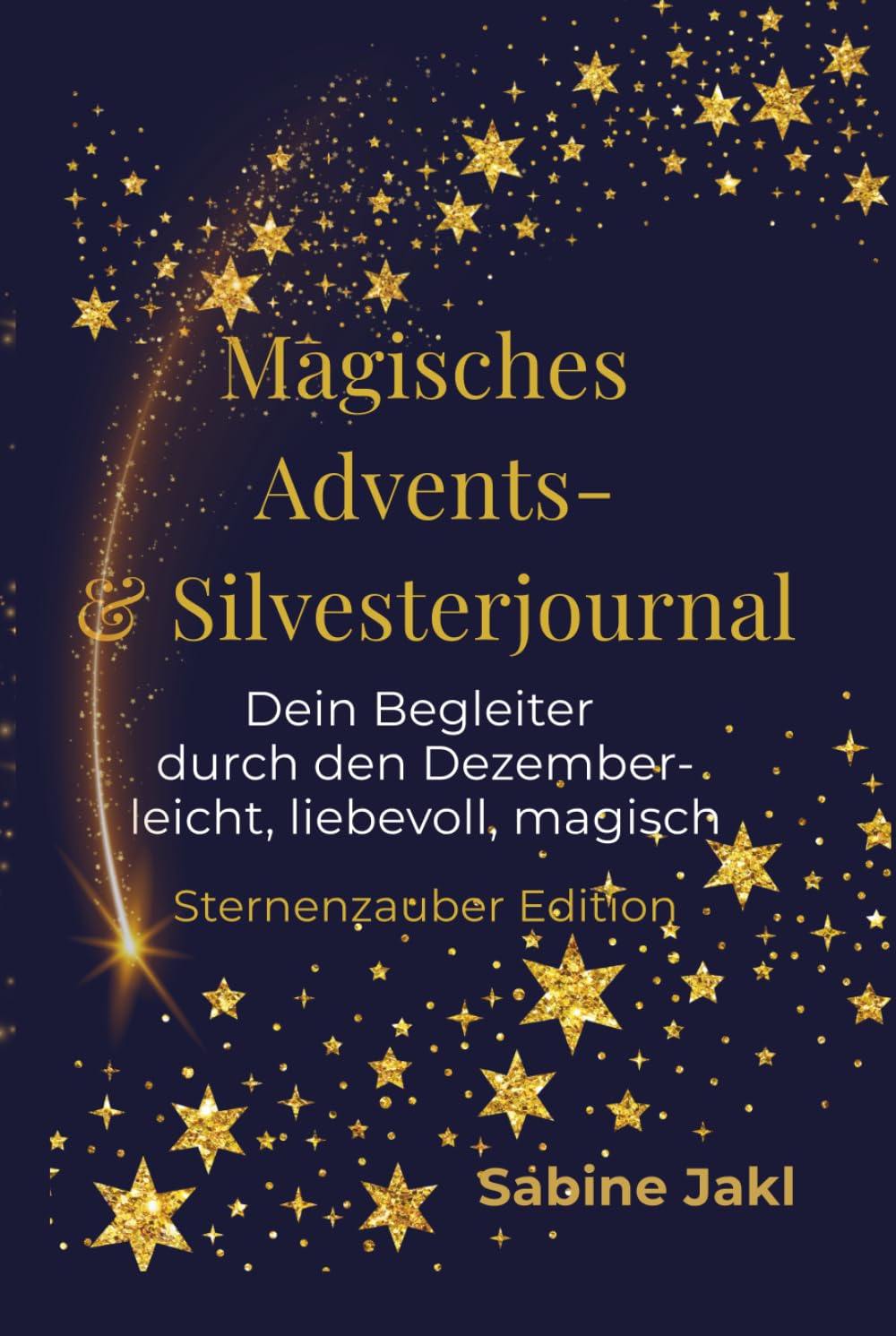 Magisches Advents- & Silvesterjournal Sternenzauber Edition: Dein Begleiter durch den Dezember - leicht, liebevoll, magisch in der farbigen Sternenzauber Edition Lifestyle
