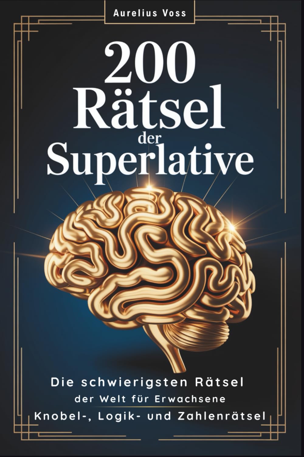 200 Rätsel der Superlative: Die schwierigsten Rätsel der Welt für Erwachsene | Gedächtnistraining & Gehirnjogging mit Knobel-, Logik- und Zahlenrätseln Study Guides