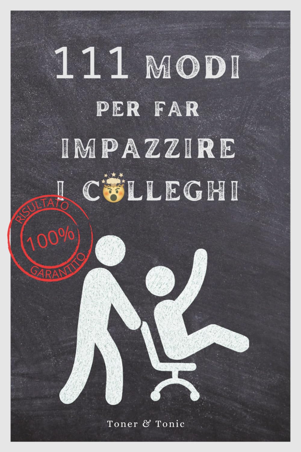 111 Modi Per Far Impazzire I Colleghi: Libro Ironico Perfetto Per Regalini Economici Per Colleghi, Regali Secret Santa E Idee Divertenti. Un’Idea Originale Ideale Per Regali Uomo, Donna O Fidanzato book