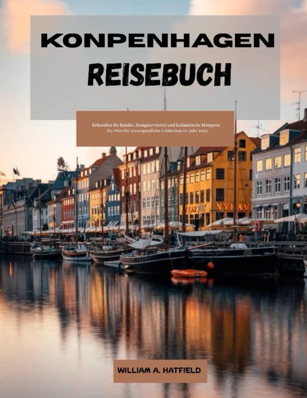 KOPENHAGEN REISEBUCH: Erkunden Sie Kanäle, Designerviertel und kulinarische Hotspots – Ihr Plan für unvergessliche Erlebnisse im Jahr 2025. (Hidden Haven, Band 24) Learning & Reference