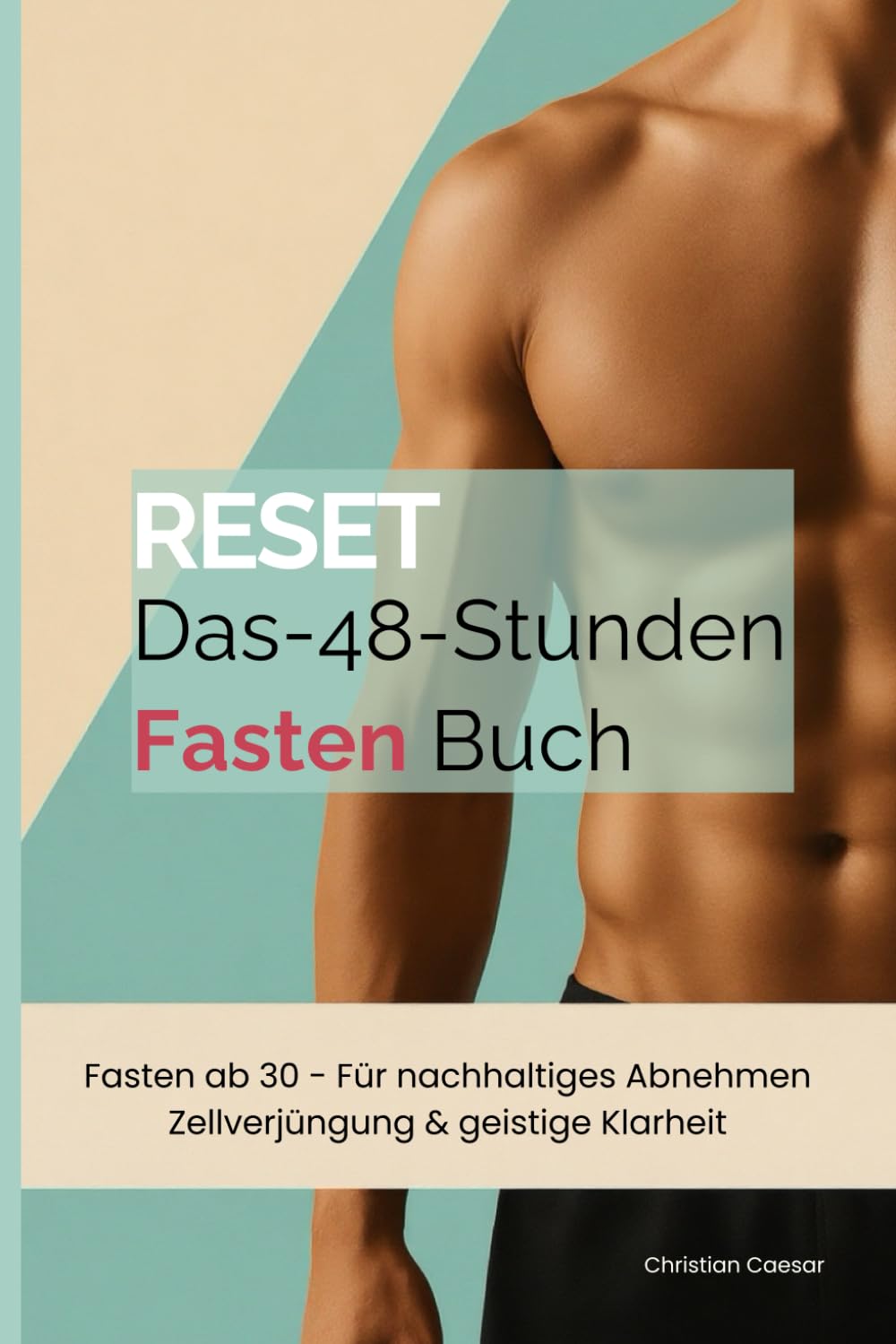 Reset - Das 48-Stunden-Fastenbuch: Fasten ab 30 - Für nachhaltiges Abnehmen, Zellverjüngung & tiefe Reinigung von Körper und Geist Health, Nutrition & Fitness