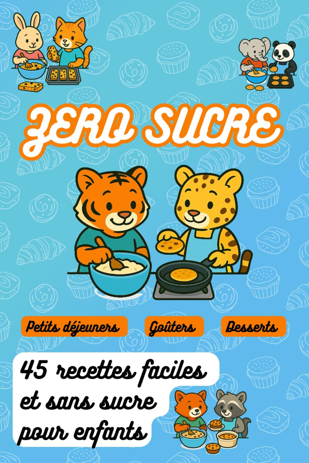 ZERO SUCRE , 45 Recettes faciles et sans sucre pour enfants: livre de cuisine pour enfants, simple et rapide , idée cadeaux enfant 4 à 11 ans , anniversaire , noël book