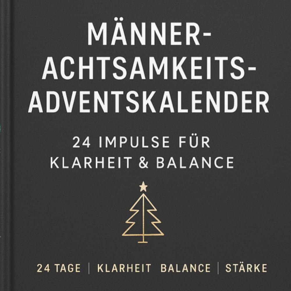 Männer-Achtsamkeits-Adventskalender - 24 Impulse für Klarheit & Balance | Reflexion, Energie & Wachstum | Der bewusste Weg für Männer zu Fokus, ... für Präsenz, Stärke und inneres Wachstum Lifestyle