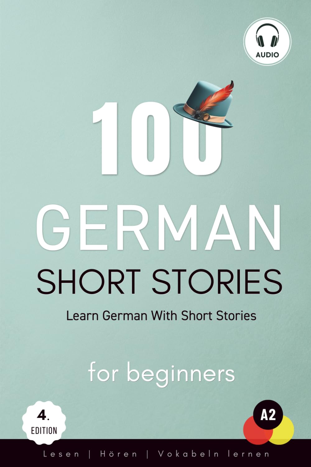 100 German Short Stories For Beginners - Learn German With Short Stories: Lesen, Hören, Vokabeln lernen, Audio (Deutsch Lernen) Foreign Languages ​​& Dictionaries