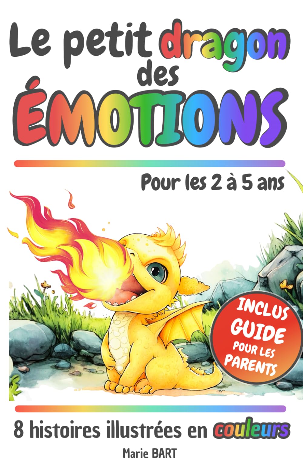 Le petit dragon des émotions: 8 histoires illustrées pour aider votre enfant à découvrir et à gérer ses émotions. Un livre des émotions dès 2 ans, avec un guide pratique pour les parents book