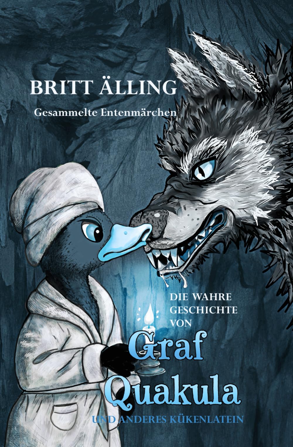 Die wahre Geschichte von Graf Quakula und anderes Kükenlatein: Gesammelte Entenmärchen Humour & Satire