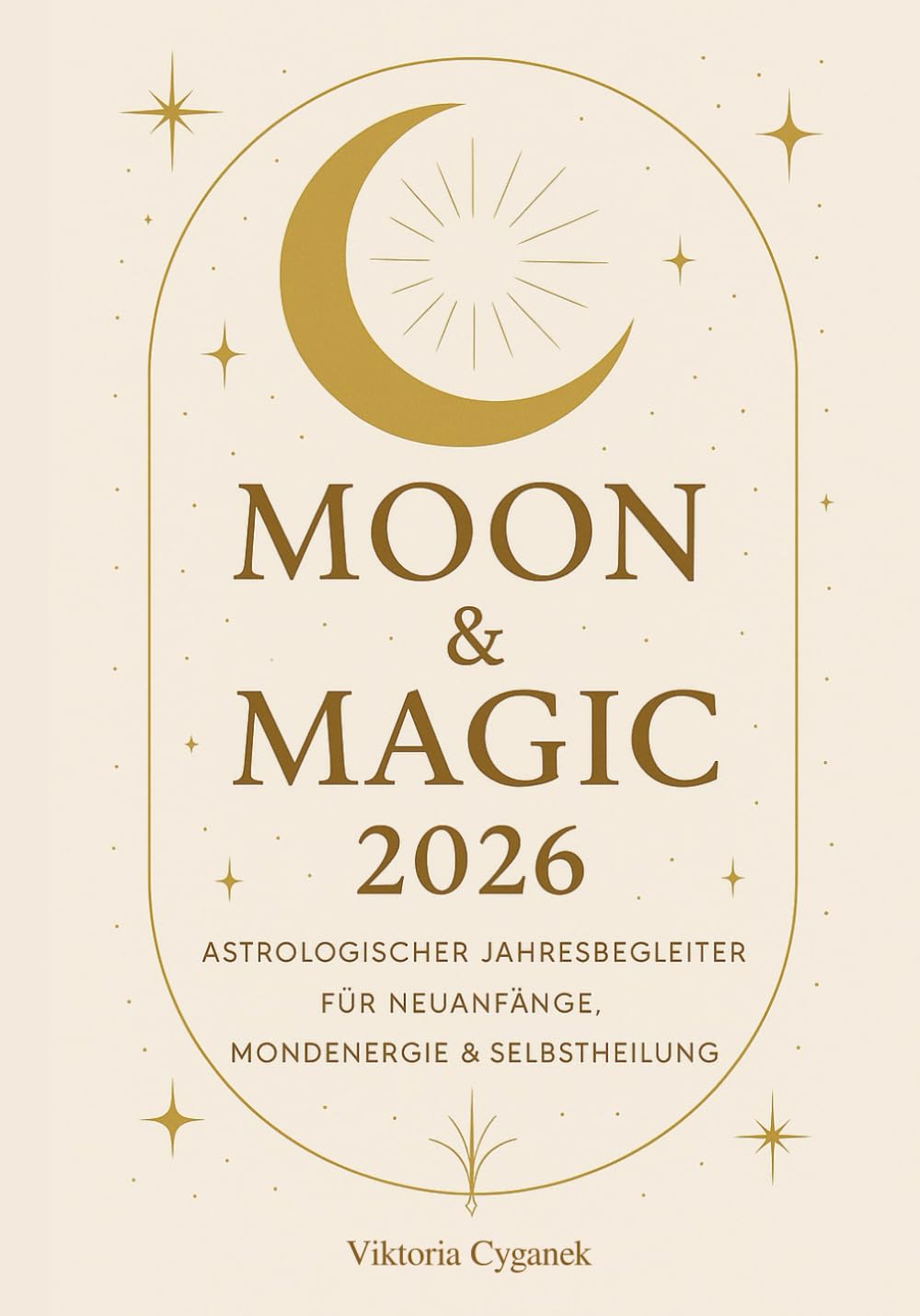 Moon & Magic 2026: Astrologischer Jahresbegleiter für Neuanfänge, Mondenergie & Selbstheilung Religion & Esotericism