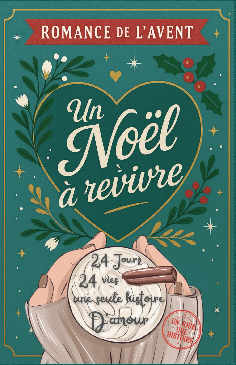 Romance de l’Avent – Un Noel a revivre 24 vies, 24 jours une seule histoire d’amour: Le roman de Noël Calendrier de l'avent feel good cosy ... battre le cœur 24 fois avant le grand soir book