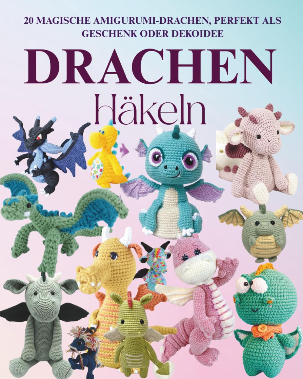 Drachen Häkeln: 20 Magische Amigurumi-Drachen, perfekt als Geschenk oder Dekoidee Hobbies & Crafts