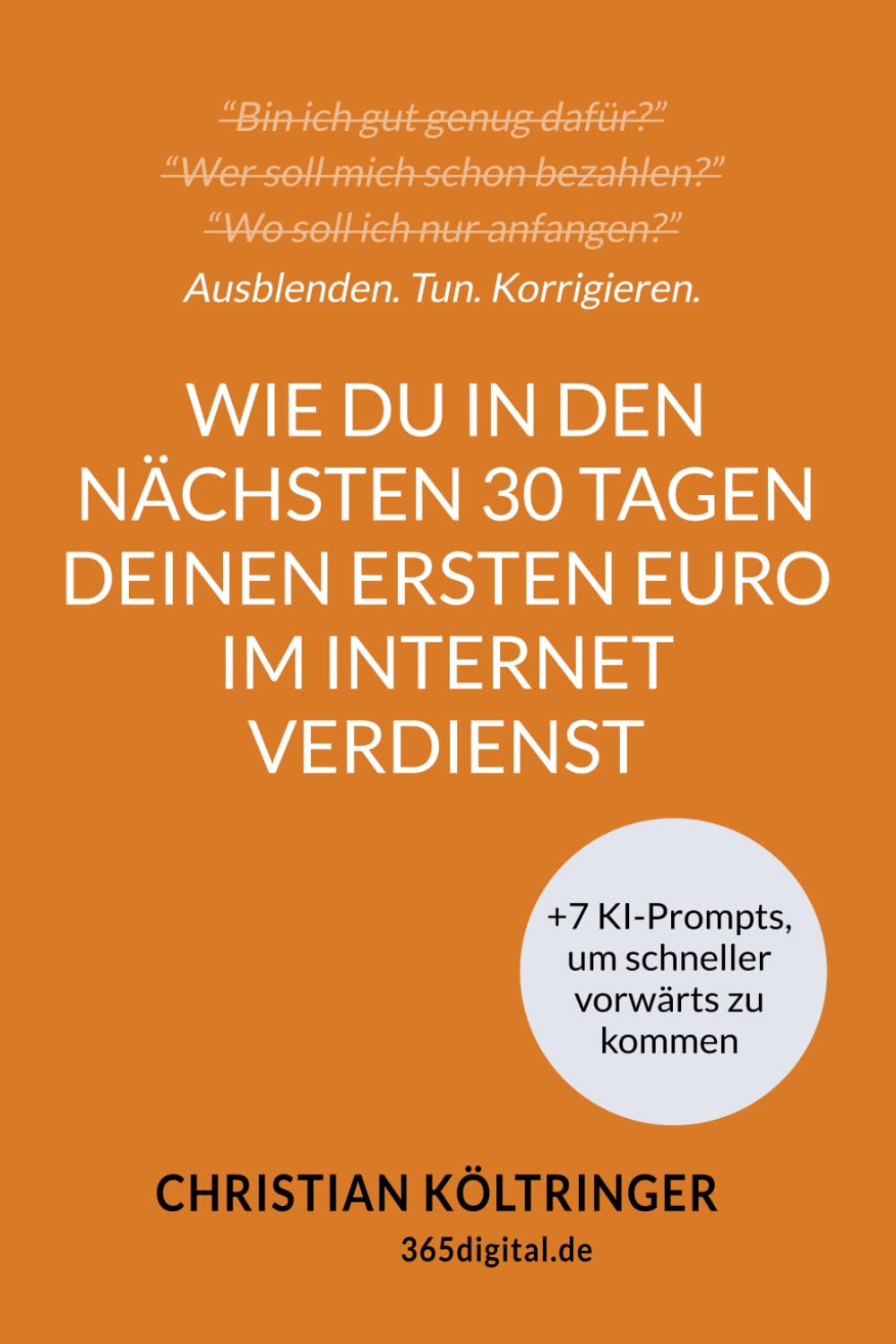 Wie Du in den nächsten 30 Tagen Deinen ersten Euro im Internet verdienst, ohne eine Webseite erstellen oder als schmieriger Verkäufer auftreten zu ... selbstbewussten Online-Unternehmer führen. Business, Finance & Career