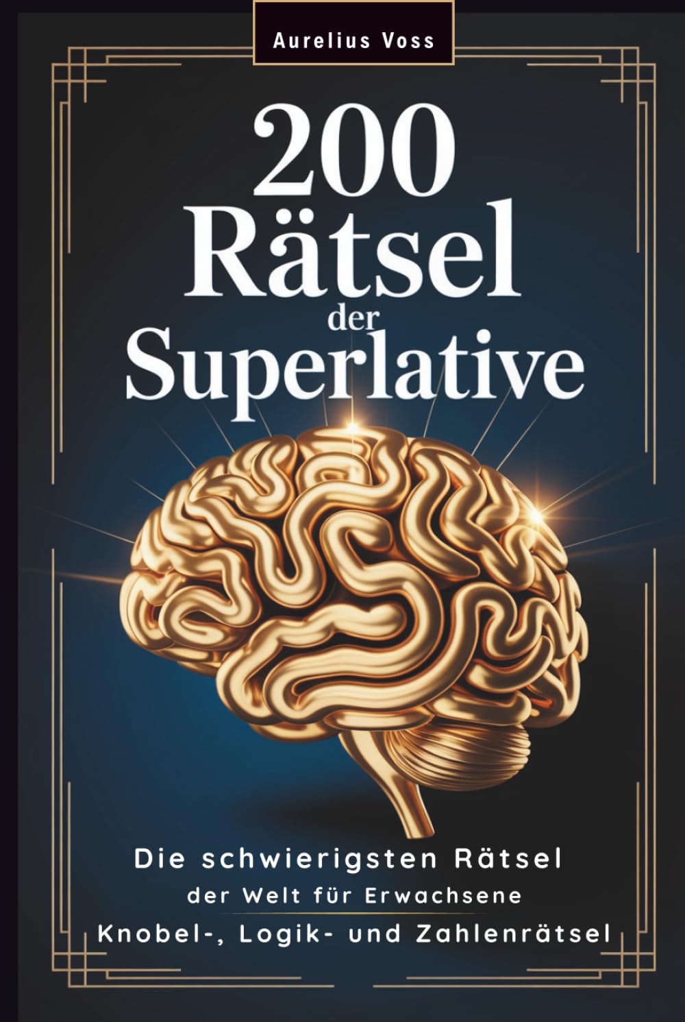 200 Rätsel der Superlative: Die schwierigsten Rätsel der Welt für Erwachsene | Gedächtnistraining & Gehirnjogging mit Knobel-, Logik- und Zahlenrätseln Study Guides