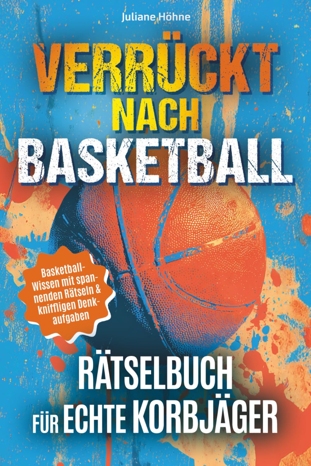 Verrückt nach Basketball: Rätselbuch für echte Korbjäger: Spieler-Helden, spektakuläre Würfe und waghalsige Rekorde – Basketball-Wissen mit spannenden Rätseln & kniffligen Denkaufgaben Sports Books