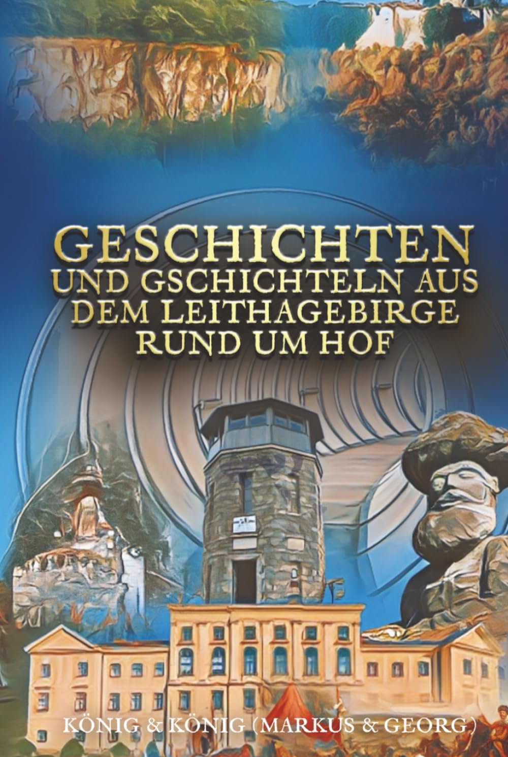 Geschichten und Gschichteln aus dem Leithagebirge rund um Hof: Geschichten, Legenden und Sagen von Kriegen, Schmugglern, Räubern, Mördern, Wilderern, ... Leithalandes und Neusiedler Sees Politics & Society Books