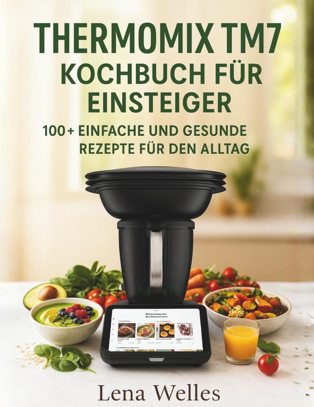 Thermomix TM7 Kochbuch für Einsteiger: 100+ Einfache und Gesunde Rezepte für den Alltag Cooking & Enjoying