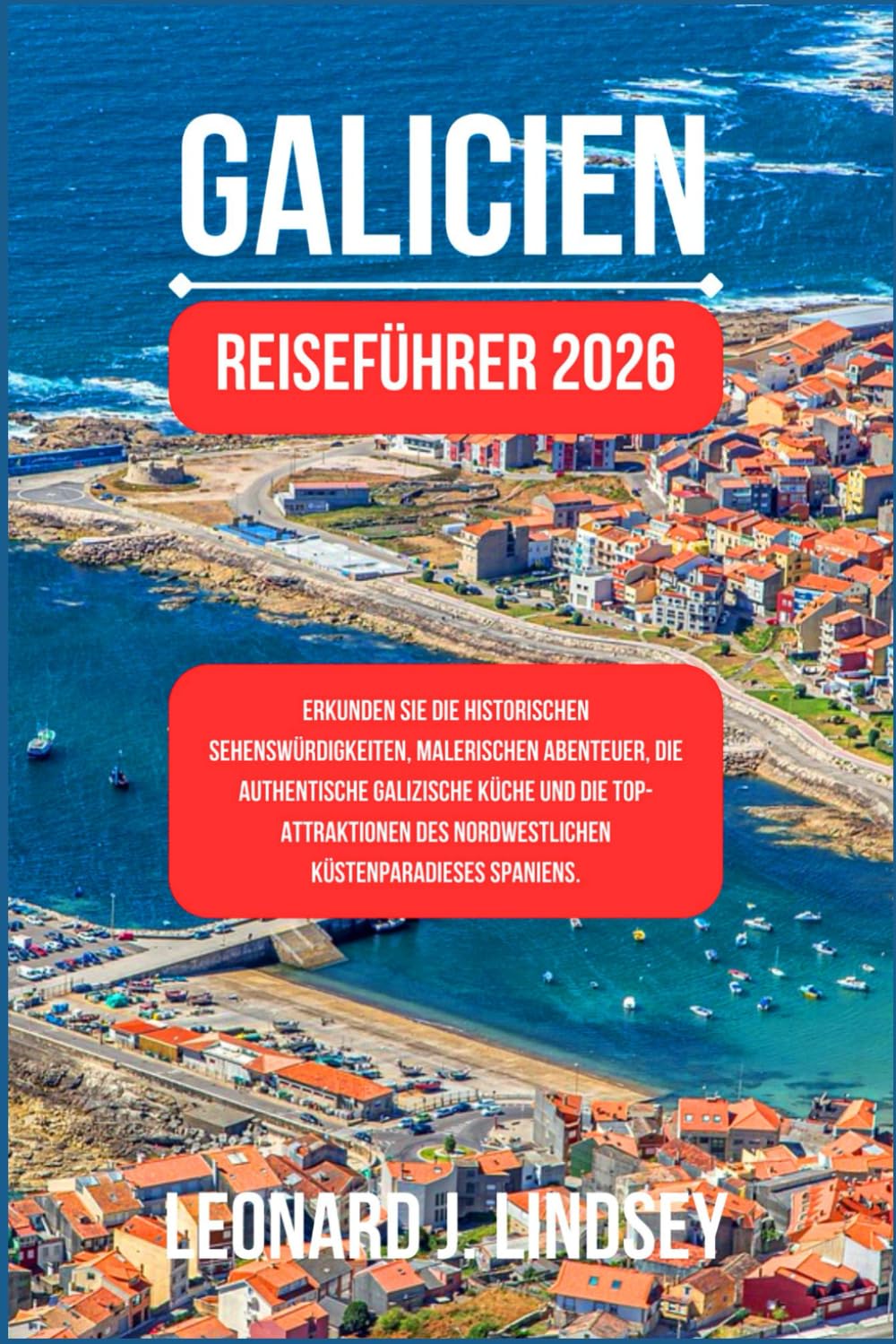 Galicien Reiseführer 2026: Erkunden Sie die historischen Sehenswürdigkeiten, malerischen Abenteuer, die authentische galizische Küche und die Top-Attraktionen des nordwest Küstenparadieses Spaniens. Travel Guides