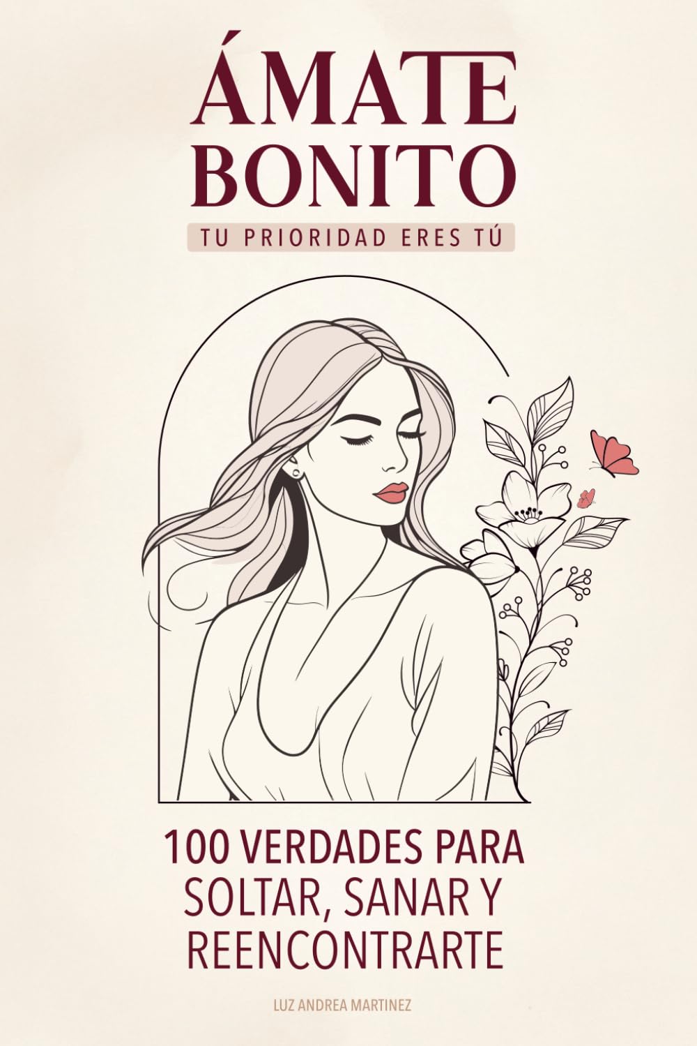 Ámate Bonito Tu Prioridad Eres Tú: 100 Verdades Para Soltar, Sanar y Reencontrarte book