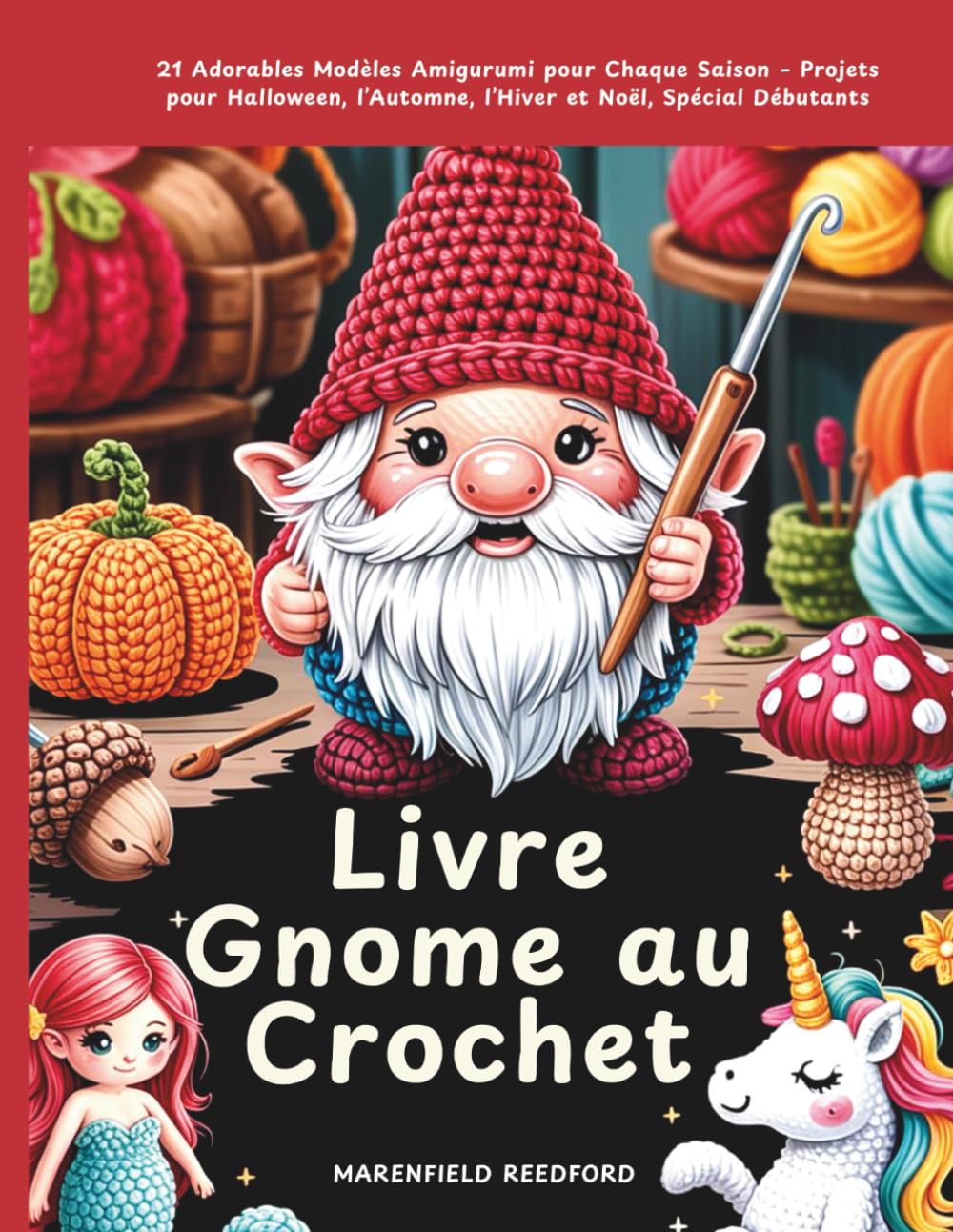Livre Gnome au Crochet: 21 Adorables Modèles Amigurumi pour Chaque Saison – Projets pour Halloween, l’Automne, l’Hiver et Noël, Spécial Débutants book