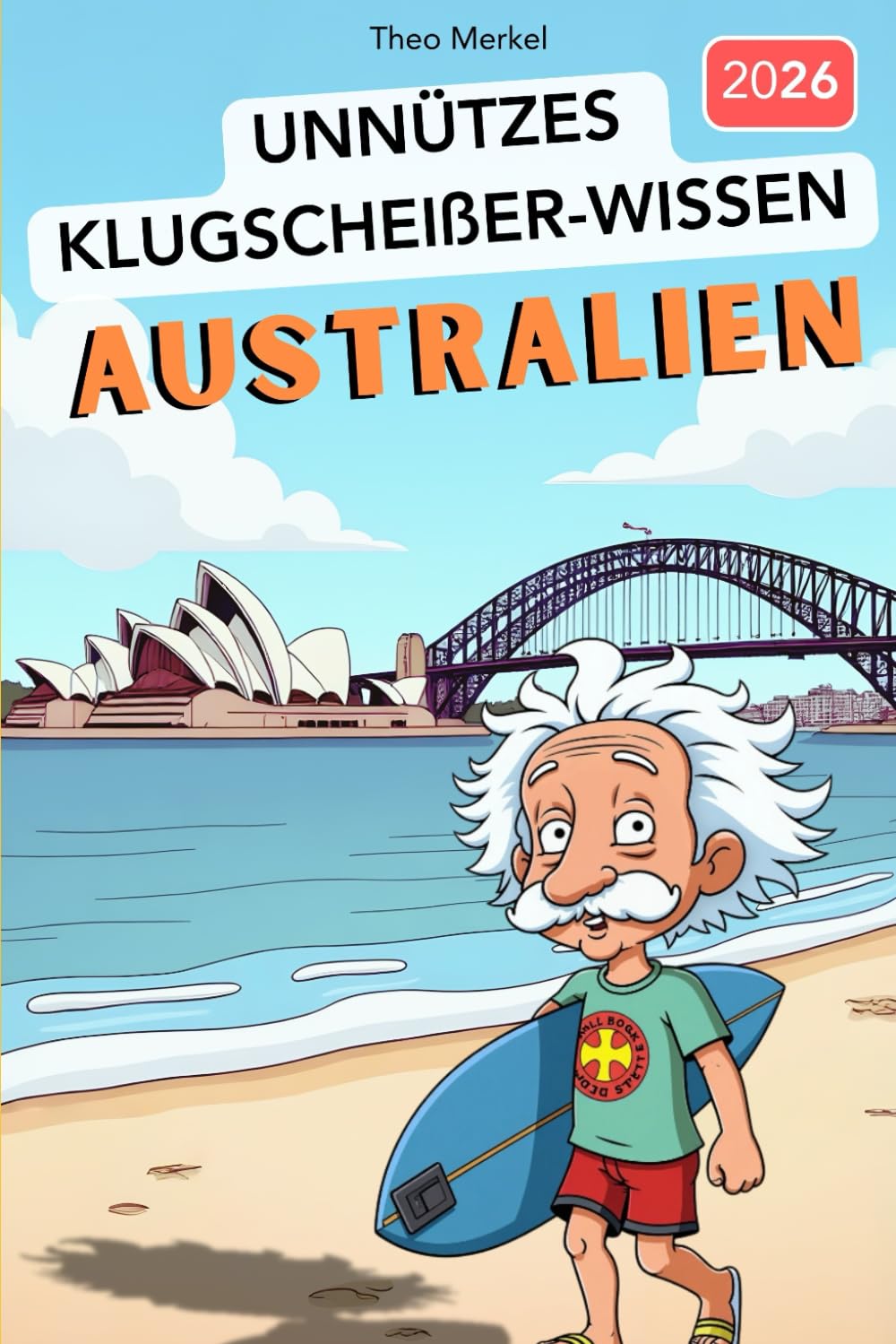 Unnützes Klugscheißer-Wissen AUSTRALIEN: 222+ verrückte Fakten über Down Under, die garantiert niemand braucht - aber jeder Besserwisser kennen sollte! Lustiges Trivia Quiz Buch als perfektes Geschenk Travel Guides