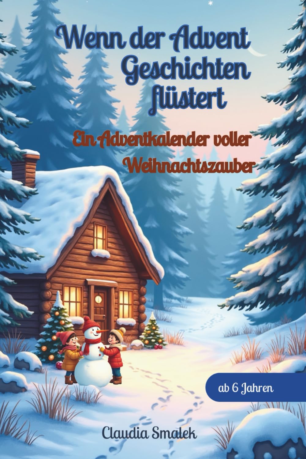Wenn der Advent Geschichten flüstert: Ein Adventkalender voller Weihnachtszauber: 25 magische Geschichten voller Wärme, Licht und Mut für Kinder ab 6 Jahren und die ganze Familie Novels & Short Stories